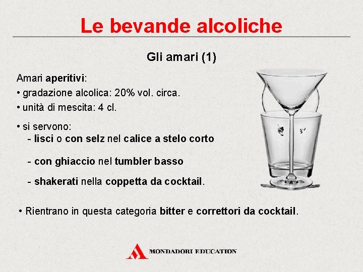 Le bevande alcoliche Gli amari (1) Amari aperitivi: • gradazione alcolica: 20% vol. circa.