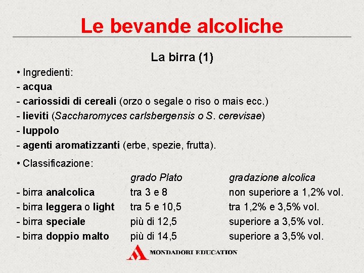 Le bevande alcoliche La birra (1) • Ingredienti: - acqua - cariossidi di cereali