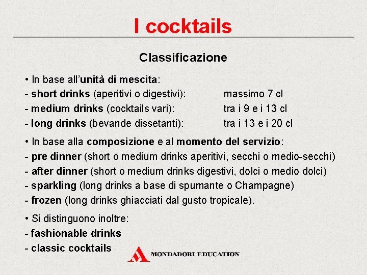 I cocktails Classificazione • In base all’unità di mescita: - short drinks (aperitivi o