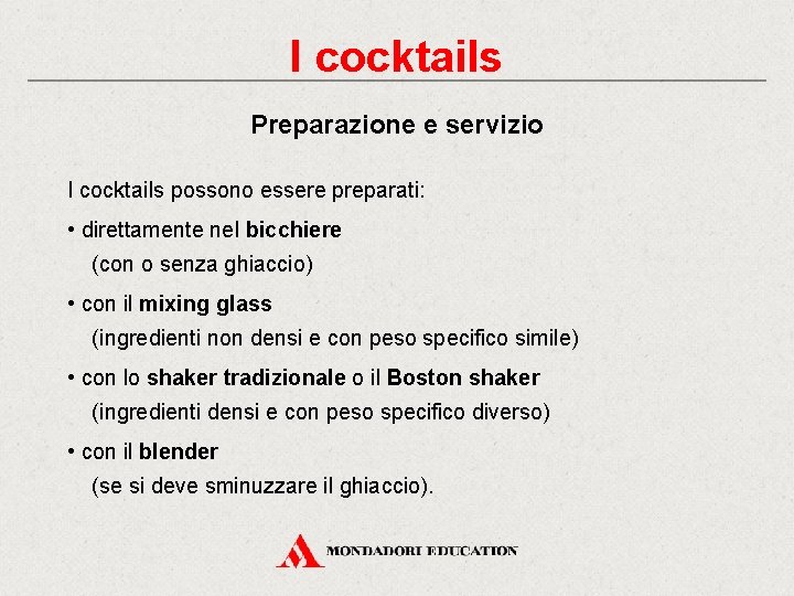 I cocktails Preparazione e servizio I cocktails possono essere preparati: • direttamente nel bicchiere