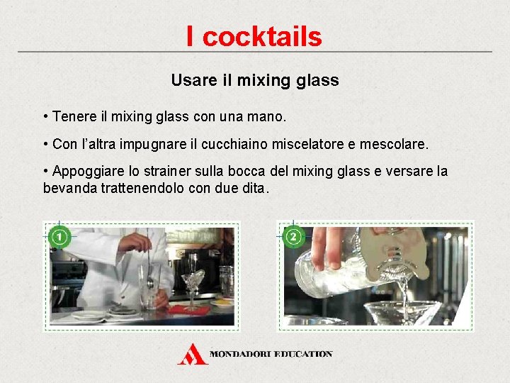 I cocktails Usare il mixing glass • Tenere il mixing glass con una mano.