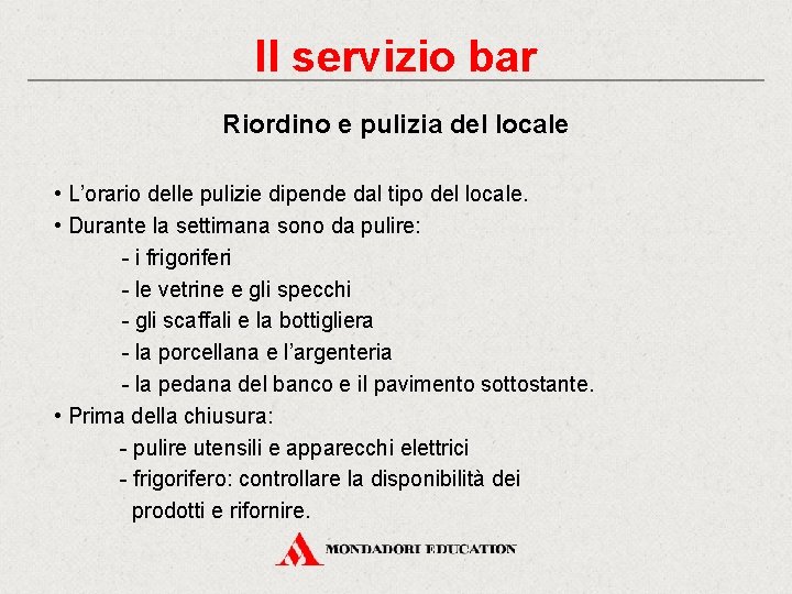 Il servizio bar Riordino e pulizia del locale • L’orario delle pulizie dipende dal