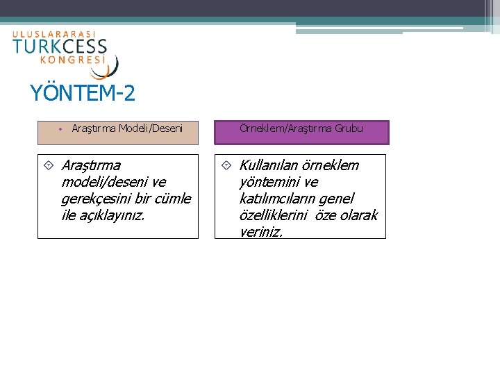 YÖNTEM-2 • Araştırma Modeli/Deseni Araştırma modeli/deseni ve gerekçesini bir cümle ile açıklayınız. • Örneklem/Araştırma