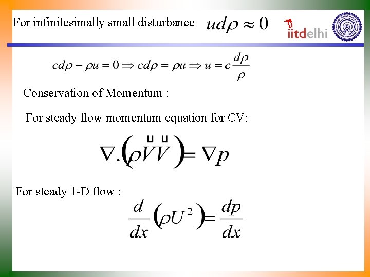 For infinitesimally small disturbance Conservation of Momentum : For steady flow momentum equation for