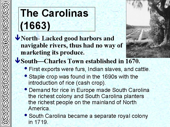 The Carolinas (1663) ê North- Lacked good harbors and navigable rivers, thus had no