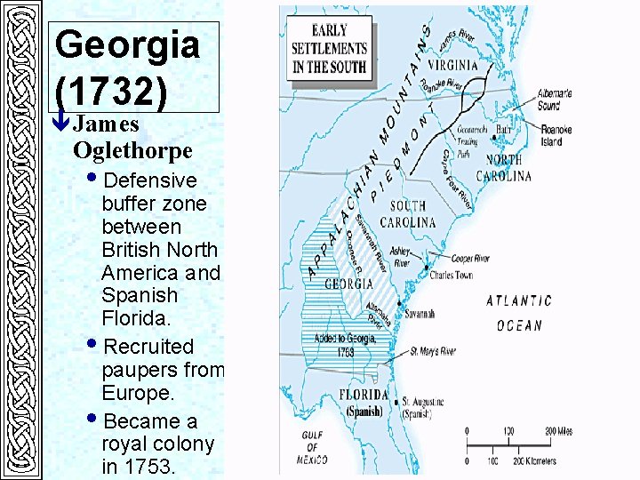 Georgia (1732) ê James Oglethorpe i. Defensive buffer zone between British North America and