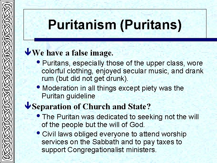 Puritanism (Puritans) ê We have a false image. i. Puritans, especially those of the