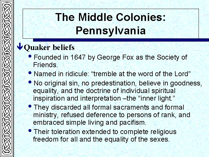 The Middle Colonies: Pennsylvania ê Quaker beliefs i. Founded in 1647 by George Fox