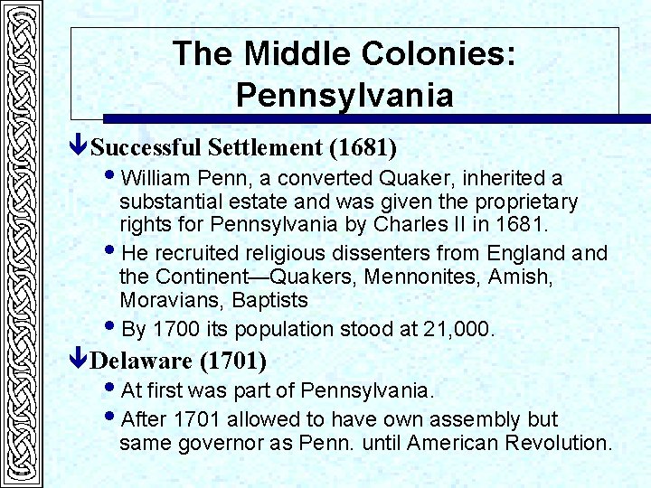The Middle Colonies: Pennsylvania ê Successful Settlement (1681) i. William Penn, a converted Quaker,