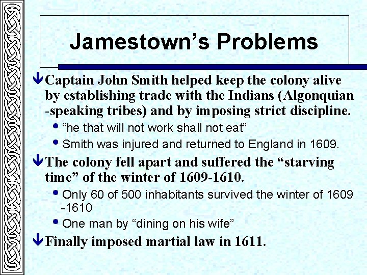 Jamestown’s Problems ê Captain John Smith helped keep the colony alive by establishing trade