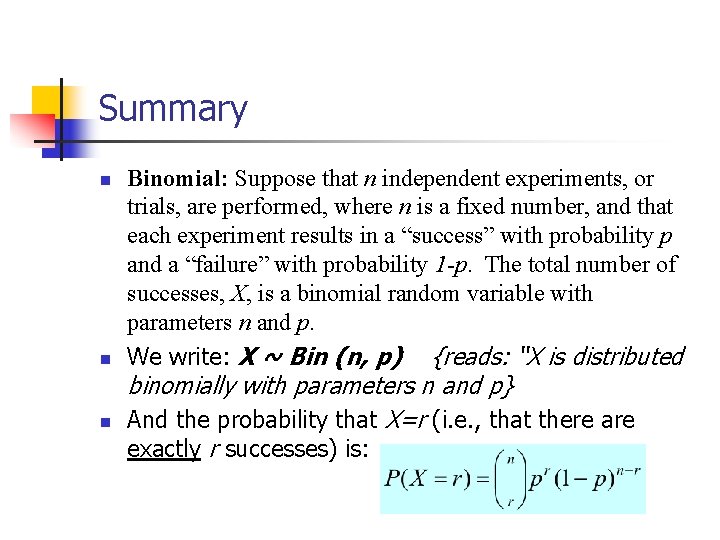 Summary n n n Binomial: Suppose that n independent experiments, or trials, are performed,