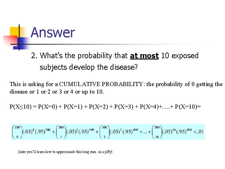 Answer 2. What’s the probability that at most 10 exposed subjects develop the disease?