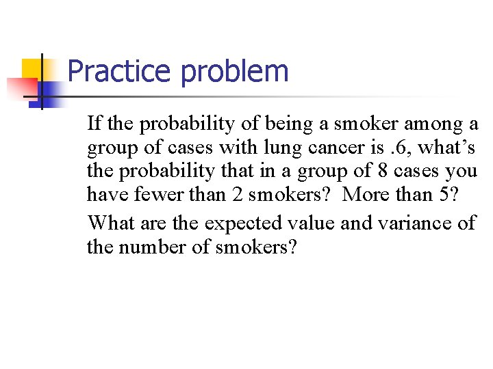 Practice problem If the probability of being a smoker among a group of cases