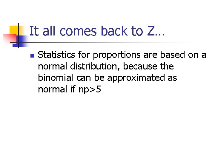 It all comes back to Z… n Statistics for proportions are based on a