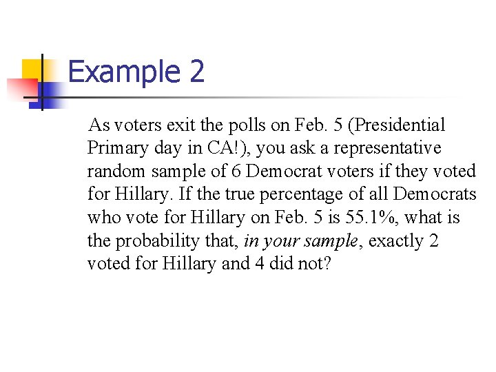 Example 2 As voters exit the polls on Feb. 5 (Presidential Primary day in