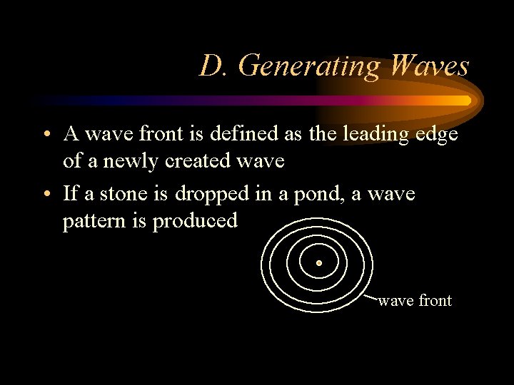 D. Generating Waves • A wave front is defined as the leading edge of