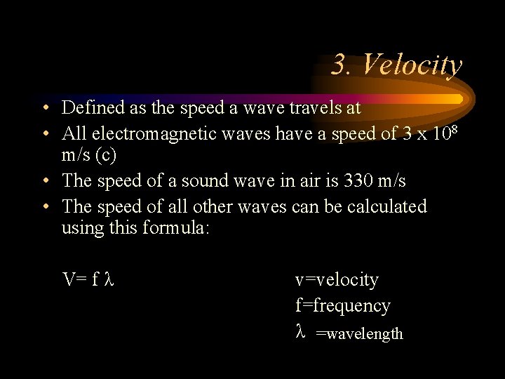 3. Velocity • Defined as the speed a wave travels at • All electromagnetic