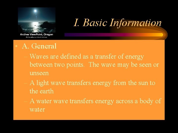 I. Basic Information • A. General – Waves are defined as a transfer of
