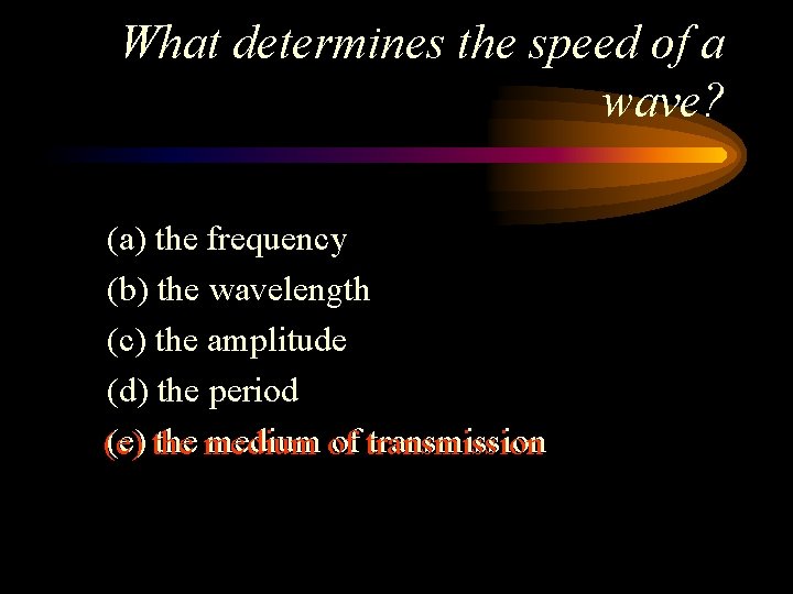 What determines the speed of a wave? (a) the frequency (b) the wavelength (c)