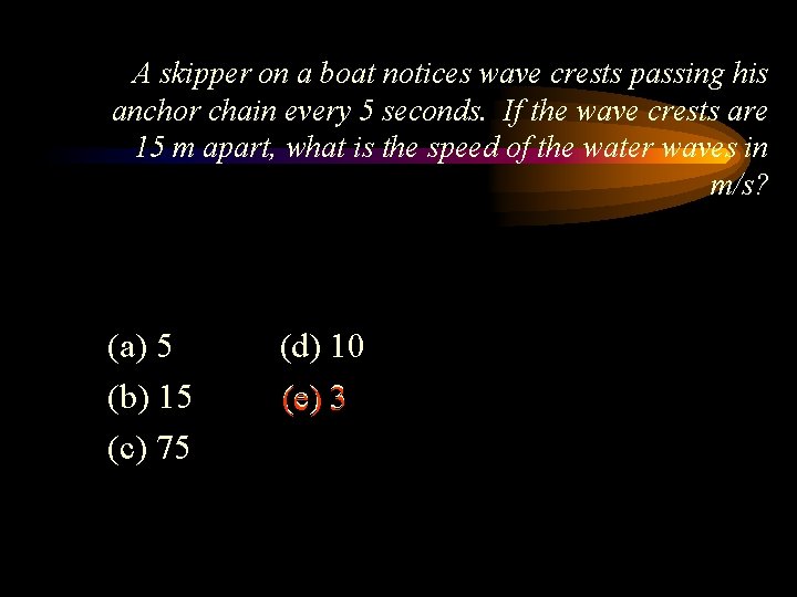 A skipper on a boat notices wave crests passing his anchor chain every 5