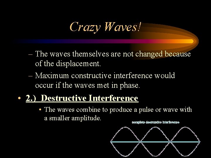 Crazy Waves! – The waves themselves are not changed because of the displacement. –