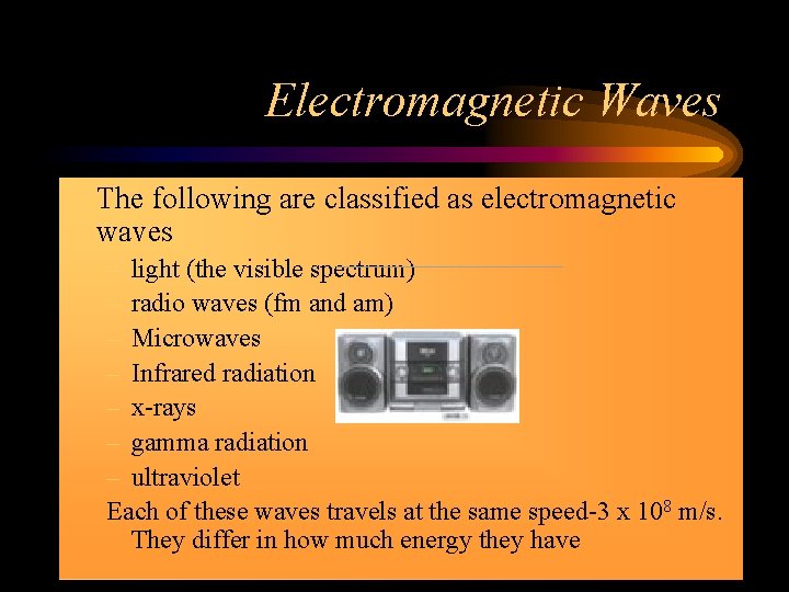 Electromagnetic Waves • The following are classified as electromagnetic waves – light (the visible