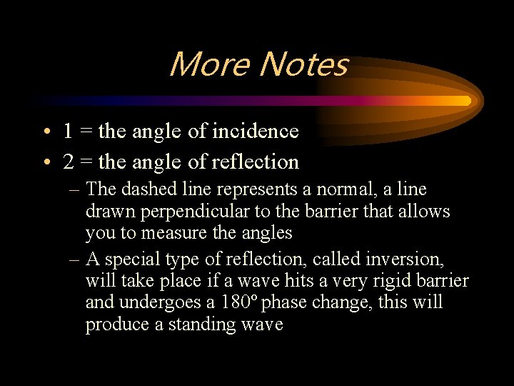 More Notes • 1 = the angle of incidence • 2 = the angle
