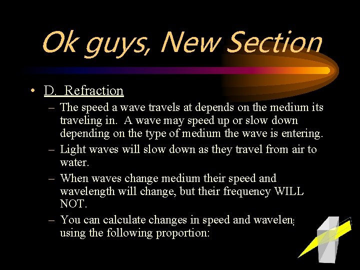Ok guys, New Section • D. Refraction – The speed a wave travels at