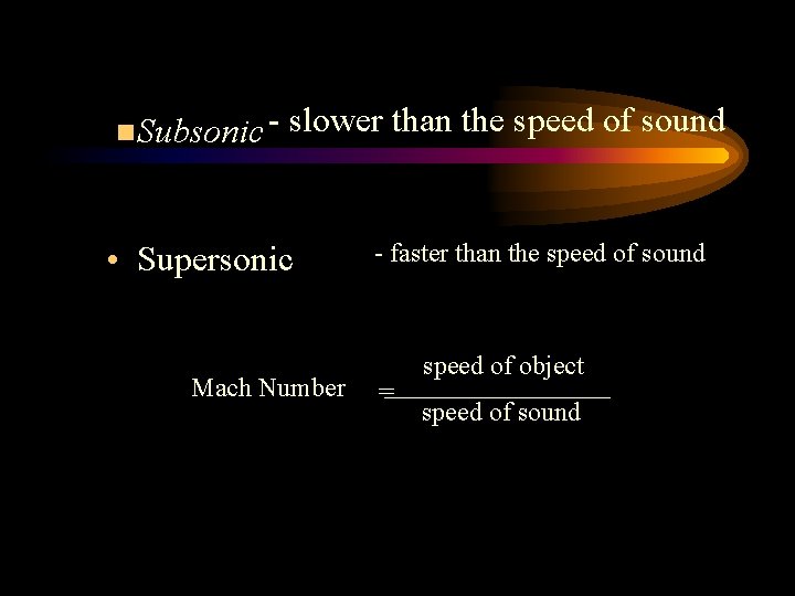 n. Subsonic - slower than the speed of sound • Supersonic Mach Number -