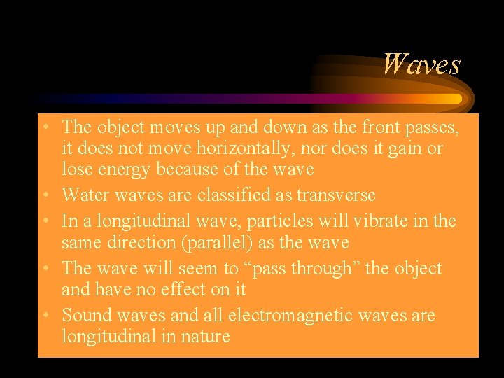 Waves • The object moves up and down as the front passes, it does