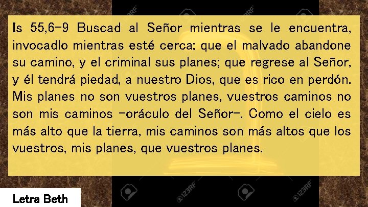 Is 55, 6 -9 Buscad al Señor mientras se le encuentra, invocadlo mientras esté