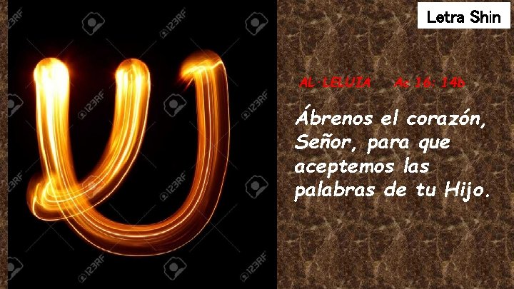 Letra Shin AL·LELUIA Ac 16: 14 b Ábrenos el corazón, Señor, para que aceptemos