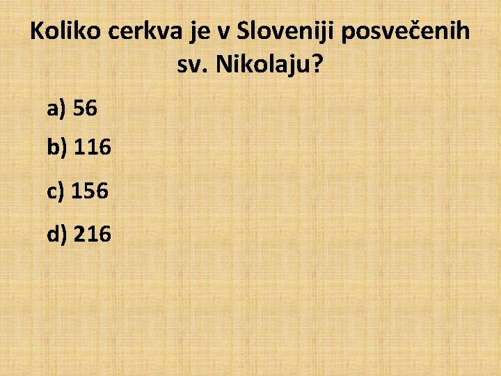 Koliko cerkva je v Sloveniji posvečenih sv. Nikolaju? a) 56 b) 116 c) 156