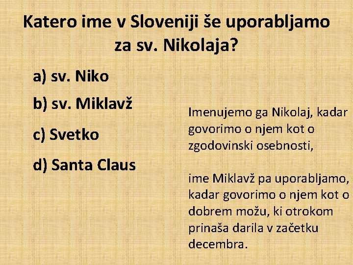 Katero ime v Sloveniji še uporabljamo za sv. Nikolaja? a) sv. Niko b) sv.