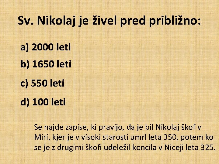 Sv. Nikolaj je živel pred približno: a) 2000 leti b) 1650 leti c) 550