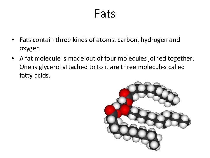 Fats • Fats contain three kinds of atoms: carbon, hydrogen and oxygen • A