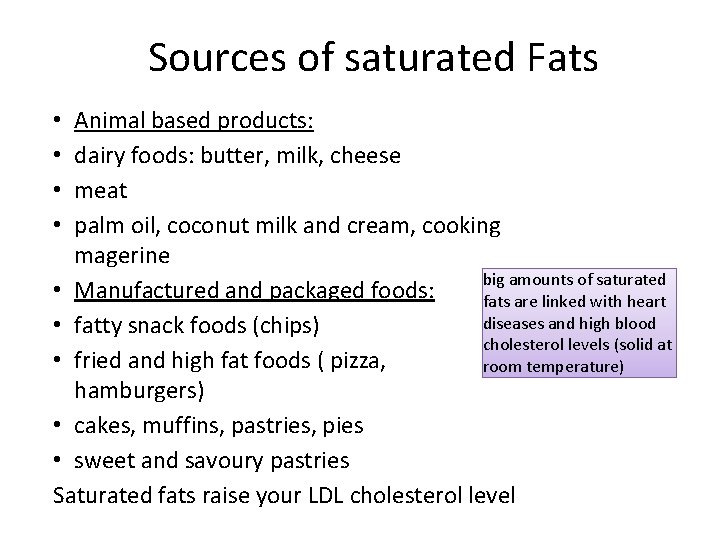 Sources of saturated Fats Animal based products: dairy foods: butter, milk, cheese meat palm