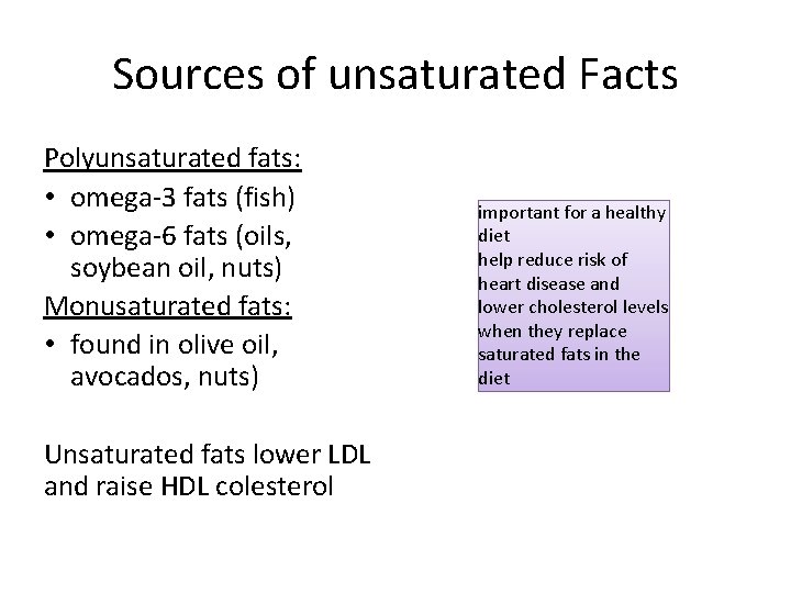 Sources of unsaturated Facts Polyunsaturated fats: • omega-3 fats (fish) • omega-6 fats (oils,