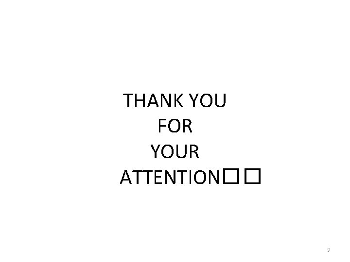 THANK YOU FOR YOUR ATTENTION�� 9 