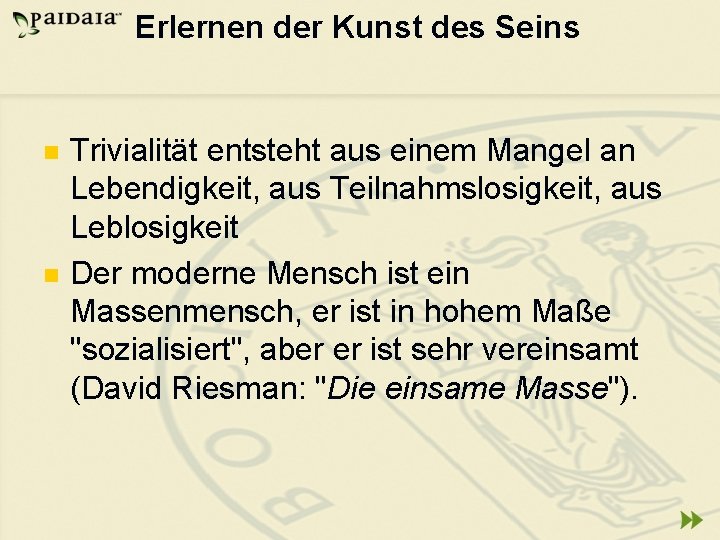Erlernen der Kunst des Seins n n Trivialität entsteht aus einem Mangel an Lebendigkeit,