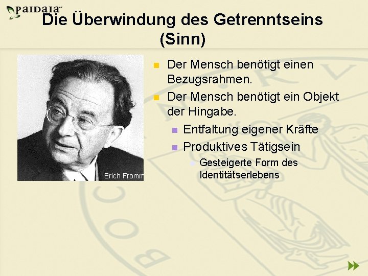 Die Überwindung des Getrenntseins (Sinn) n n Der Mensch benötigt einen Bezugsrahmen. Der Mensch