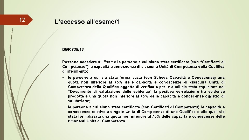 12 L’accesso all’esame/1 DGR 739/13 Possono accedere all’Esame le persone a cui siano state