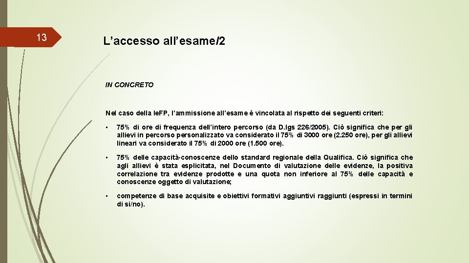 13 L’accesso all’esame/2 IN CONCRETO Nel caso della Ie. FP, l’ammissione all’esame è vincolata