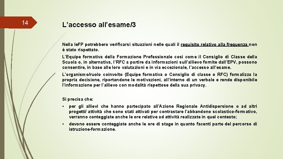 14 L’accesso all’esame/3 Nella Ie. FP potrebbero verificarsi situazioni nelle quali il requisito relativo