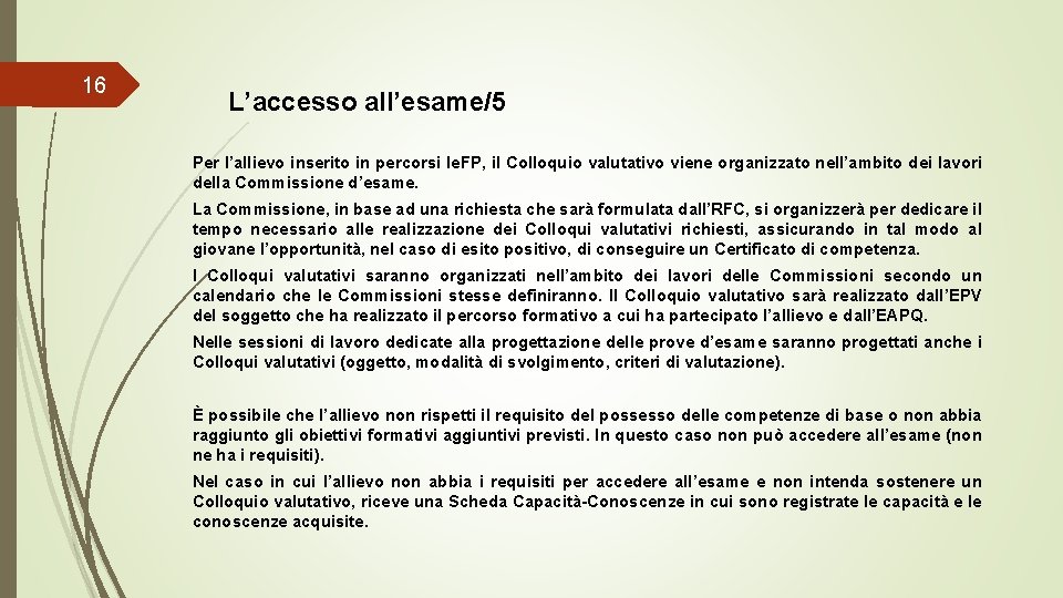 16 L’accesso all’esame/5 Per l’allievo inserito in percorsi Ie. FP, il Colloquio valutativo viene