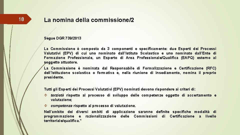 18 La nomina della commissione/2 Segue DGR 739/2013 La Commissione è composta da 3