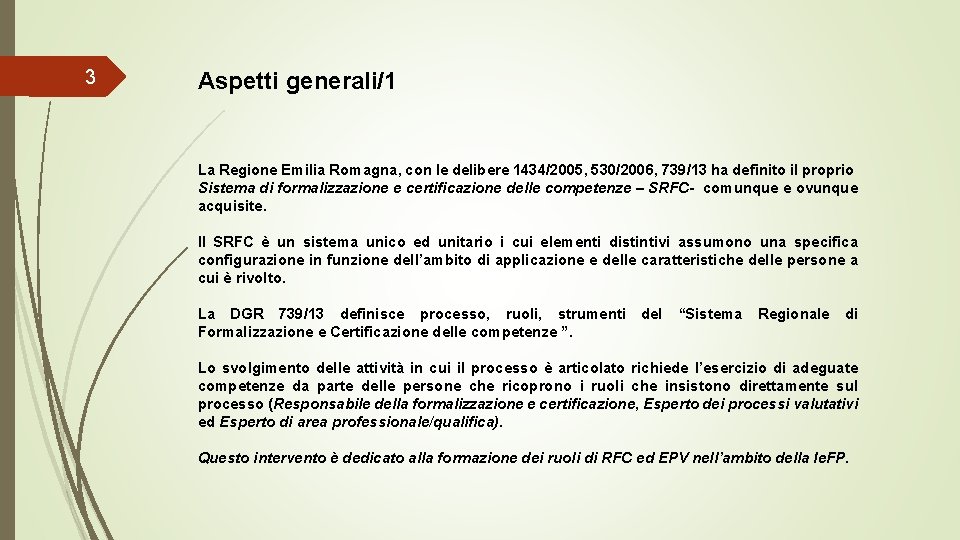 3 Aspetti generali/1 La Regione Emilia Romagna, con le delibere 1434/2005, 530/2006, 739/13 ha