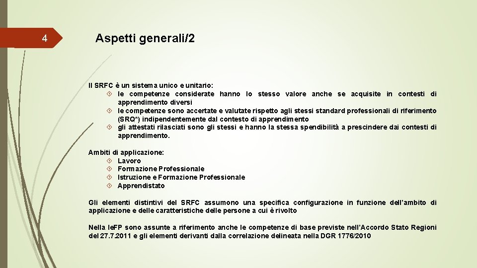 4 Aspetti generali/2 Il SRFC è un sistema unico e unitario: le competenze considerate