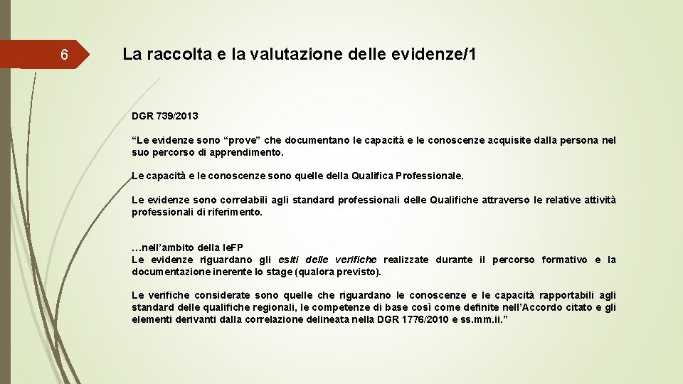 6 La raccolta e la valutazione delle evidenze/1 DGR 739/2013 “Le evidenze sono “prove”