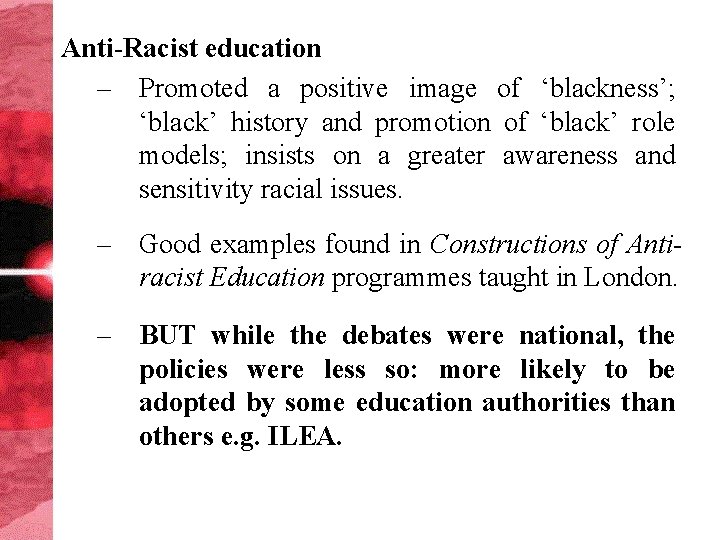 Anti-Racist education – Promoted a positive image of ‘blackness’; ‘black’ history and promotion of